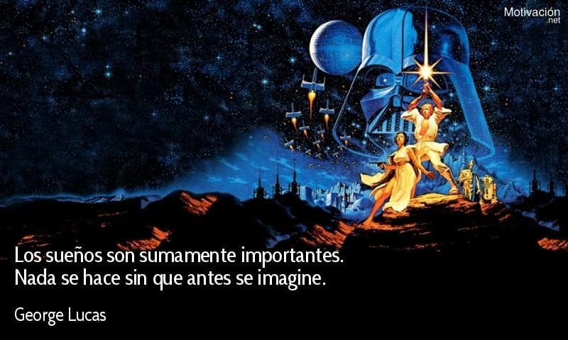  Los sueños son sumamente importantes. Nada se hace sin que antes se imagine.  - George Lucas